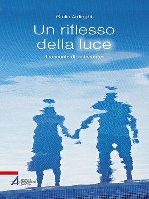 cover image of Un riflesso della luce. Il racconto di un'incontro